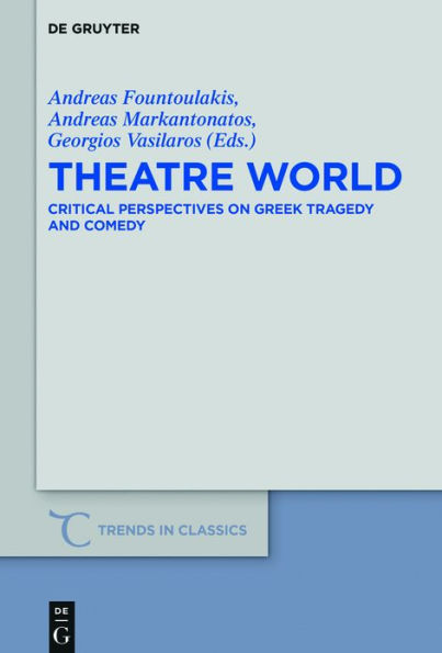 Theatre World: Critical Perspectives on Greek Tragedy and Comedy. Studies Honour of Georgia Xanthakis-Karamanos