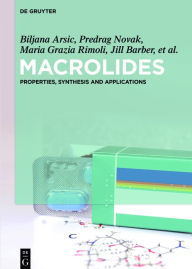 Title: Macrolides: Properties, Synthesis and Applications / Edition 1, Author: Biljana Arsic