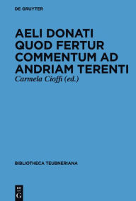 Title: Aeli Donati quod fertur Commentum ad Andriam Terenti, Author: Aelius Donatus