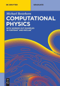Title: Computational Physics: With Worked Out Examples in FORTRAN and MATLAB, Author: Michael Bestehorn