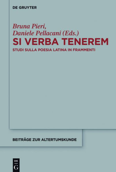 Si verba tenerem: Studi sulla poesia latina frammenti