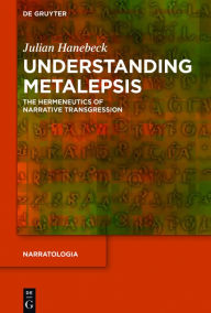 Title: Understanding Metalepsis: The Hermeneutics of Narrative Transgression, Author: Julian Hanebeck