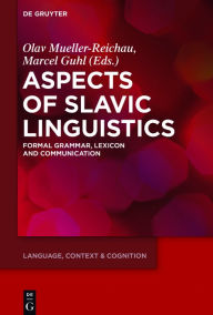 Title: Aspects of Slavic Linguistics: Formal Grammar, Lexicon and Communication, Author: Olav Mueller-Reichau