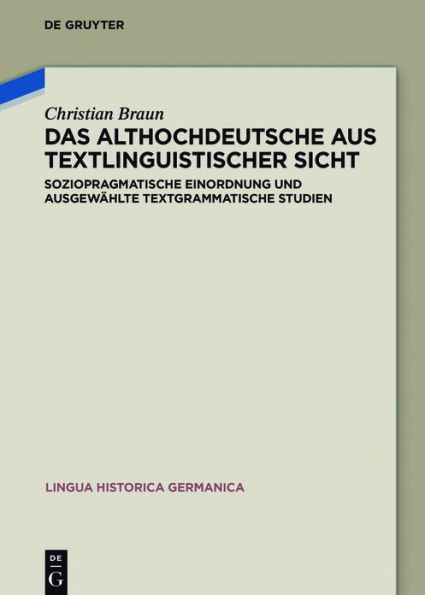Das Althochdeutsche aus textlinguistischer Sicht: Soziopragmatische Einordnung und ausgewählte textgrammatische Studien