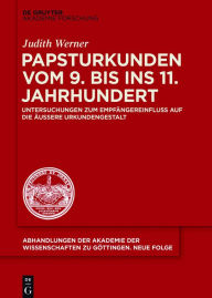 Title: Papsturkunden vom 9. bis ins 11. Jahrhundert: Untersuchungen zum Empfängereinfluss auf die äußere Urkundengestalt, Author: Judith Werner