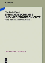 Title: Sprachgeschichte und Medizingeschichte: Texte - Termini - Interpretationen / Edition 1, Author: Jörg Riecke