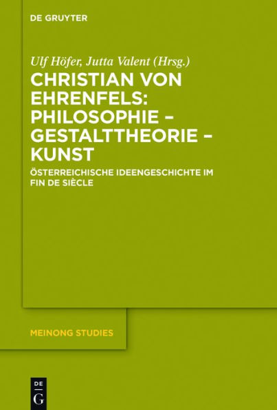 Christian von Ehrenfels: Philosophie - Gestalttheorie Kunst: Österreichische Ideengeschichte im Fin de Siècle