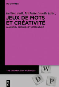 Title: Jeux de mots et créativité: Langue(s), discours et littérature, Author: Bettina Full