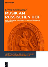 Title: Musik am russischen Hof: Vor, während und nach Peter dem Großen (1650-1750), Author: Lorenz Erren