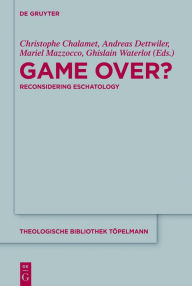 Title: Game Over?: Reconsidering Eschatology, Author: Christophe Chalamet