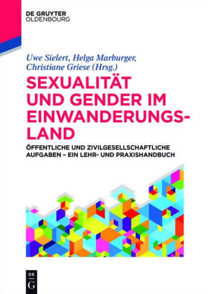 Sexualität und Gender im Einwanderungsland: Öffentliche und zivilgesellschaftliche Aufgaben - ein Lehr- und Praxishandbuch