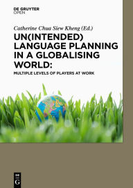 Title: Un(intended) Language Planning in a Globalising World: Multiple Levels of Players at Work, Author: Catherine CHUA Siew Kheng