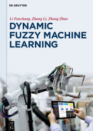 Title: Dynamic Fuzzy Machine Learning, Author: Fanzhang Li