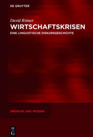 Title: Wirtschaftskrisen: Eine linguistische Diskursgeschichte, Author: David Römer
