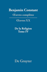 Title: De la Religion, considérée dans sa source, ses formes et ses développements, Tome IV, Author: Kurt Kloocke