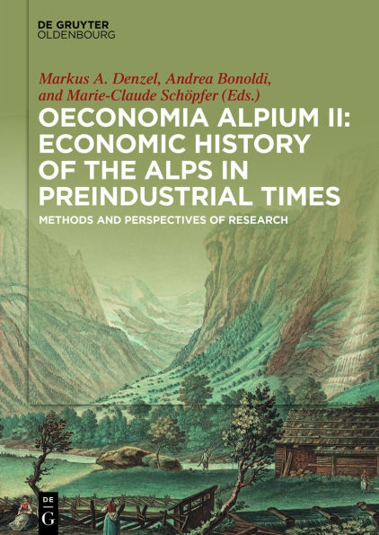 Oeconomia Alpium II: Economic History of the Alps Preindustrial Times: Methods and Perspectives Research