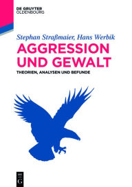 Title: Aggression und Gewalt: Theorien, Analysen und Befunde, Author: Stephan Straßmaier