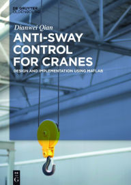 Title: Anti-sway Control for Cranes: Design and Implementation Using MATLAB, Author: De Gruyter