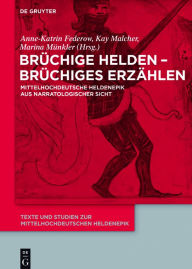 Title: Brüchige Helden - brüchiges Erzählen: Mittelhochdeutsche Heldenepik aus narratologischer Sicht, Author: Anne-Katrin Federow