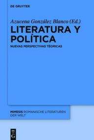 Title: Literatura y política: Nuevas perspectivas teóricas, Author: Azucena González Blanco