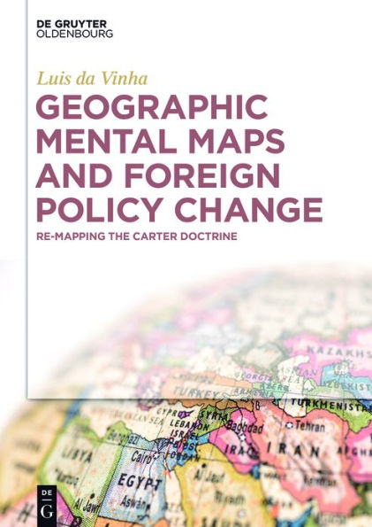 Geographic Mental Maps and Foreign Policy Change: Re-Mapping the Carter Doctrine