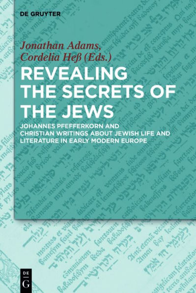 Revealing the Secrets of Jews: Johannes Pfefferkorn and Christian Writings about Jewish Life Literature Early Modern Europe