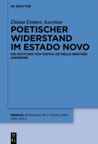 Title: Poetischer Widerstand im Estado Novo: Die Dichtung von Sophia de Mello Breyner Andresen, Author: Diana Gomes Ascenso