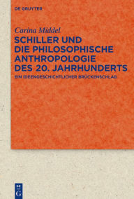 Title: Schiller und die Philosophische Anthropologie des 20. Jahrhunderts: Ein ideengeschichtlicher Br#x000FC;ckenschlag, Author: Carina Middel