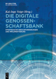 Title: Die digitale Genossenschaftsbank: Strategische Herausforderungen und Implementierung, Author: Kai-Ingo Voigt