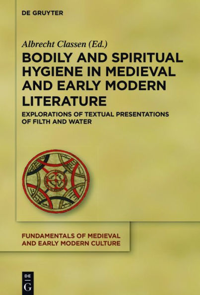 Bodily and Spiritual Hygiene Medieval Early Modern Literature: Explorations of Textual Presentations Filth Water
