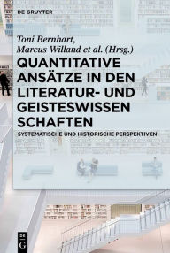 Title: Quantitative Ansätze in den Literatur- und Geisteswissenschaften: Systematische und historische Perspektiven, Author: Toni Bernhart