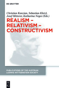 Title: Realism - Relativism - Constructivism: Proceedings of the 38th International Wittgenstein Symposium in Kirchberg, Author: Christian Kanzian