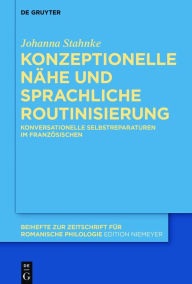 Title: Konzeptionelle Nähe und sprachliche Routinisierung: Konversationelle Selbstreparaturen im Französischen, Author: Johanna Stahnke