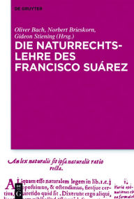 Title: Die Naturrechtslehre des Francisco Suárez, Author: Oliver Bach