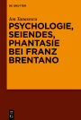 Psychologie, Seiendes, Phantasie bei Franz Brentano