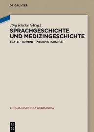 Title: Sprachgeschichte und Medizingeschichte: Texte - Termini - Interpretationen, Author: Jörg Riecke