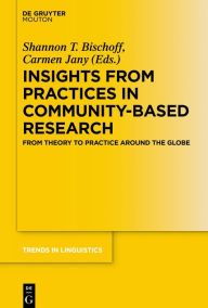 Title: Insights from Practices in Community-Based Research: From Theory To Practice Around The Globe, Author: Shannon T. Bischoff