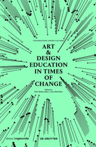 Title: Art & Design Education in Times of Change: Conversations Across Cultures, Author: Ruth Mateus-Berr