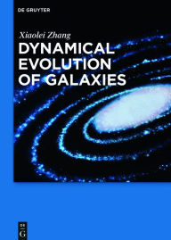 Title: Dynamical Evolution of Galaxies / Edition 1, Author: Xiaolei Zhang