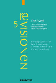 Title: Das Werk: Zum Verschwinden und Fortwirken eines Grundbegriffs, Author: Lutz Danneberg