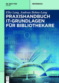 Title: Praxishandbuch IT-Grundlagen für Bibliothekare, Author: Elke Lang