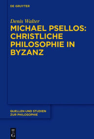 Title: Michael Psellos - Christliche Philosophie in Byzanz: Mittelalterliche Philosophie im Verhältnis zu Antike und Spätantike, Author: Denis Walter