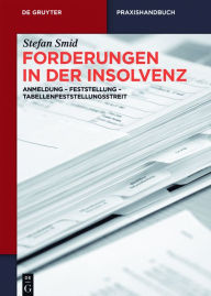 Title: Forderungen in der Insolvenz: Anmeldung - Feststellung - Tabellenfeststellungsstreit, Author: Stefan Smid