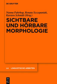 Title: Sichtbare und hörbare Morphologie, Author: Nanna Fuhrhop