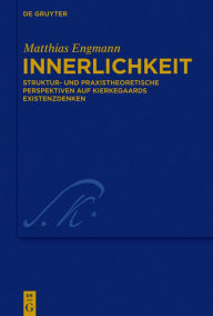 Title: Innerlichkeit: Struktur- und praxistheoretische Perspektiven auf Kierkegaards Existenzdenken, Author: Matthias Engmann