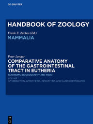 Title: Comparative Anatomy of the Gastrointestinal Tract in Eutheria I: Taxonomy, Biogeography and Food: Afrotheria, Xenarthra and Euarchontoglires, Author: Peter Langer