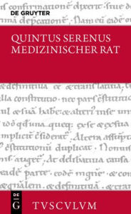 Title: Medizinischer Rat / Liber medicinalis: Lateinisch - deutsch, Author: Quintus Serenus