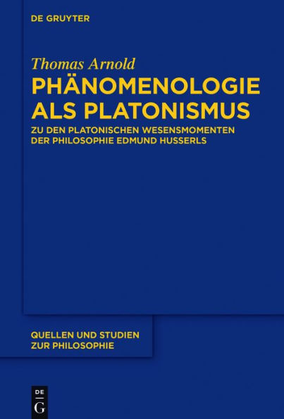 Ph#x000E4;nomenologie als Platonismus: Zu den Platonischen Wesensmomenten der Philosophie Edmund Husserls