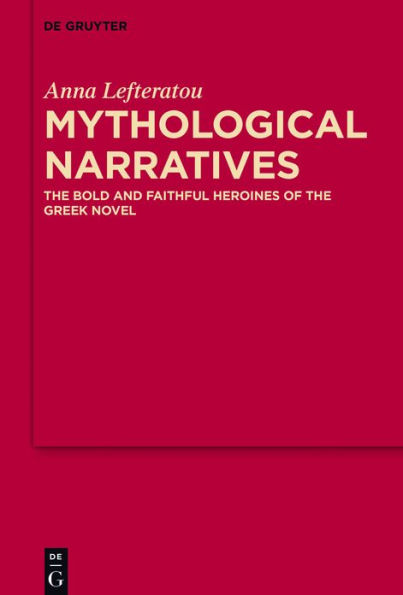 Mythological Narratives: the Bold and Faithful Heroines of Greek Novel