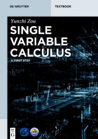Title: Single Variable Calculus: A First Step, Author: Yunzhi Zou